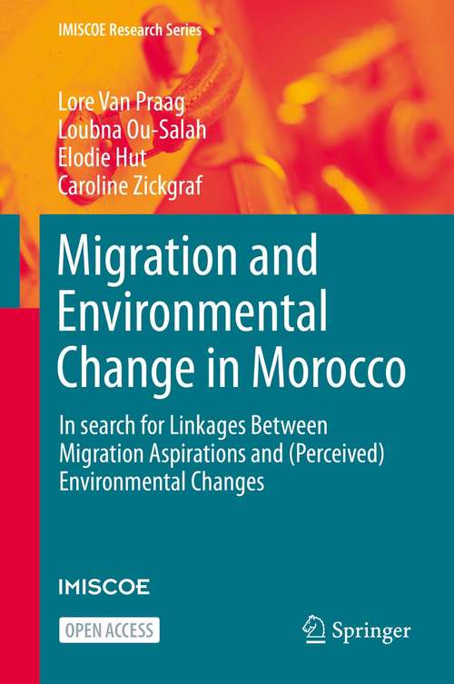 Book cover of Migration and Environmental Change in Morocco: In search for Linkages Between Migration Aspirations and (Perceived) Environmental Changes (1st ed. 2021) (IMISCOE Research Series)