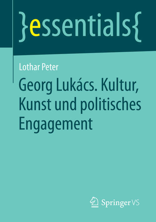 Book cover of Georg Lukács. Kultur, Kunst und politisches Engagement (1. Aufl. 2016) (essentials)