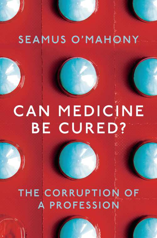 Book cover of Can Medicine Be Cured?: The Corruption of a Profession