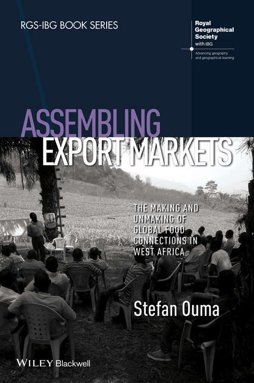 Book cover of Assembling Export Markets: The Making and Unmaking of Global Food Connections in West Africa (RGS-IBG Book Series)