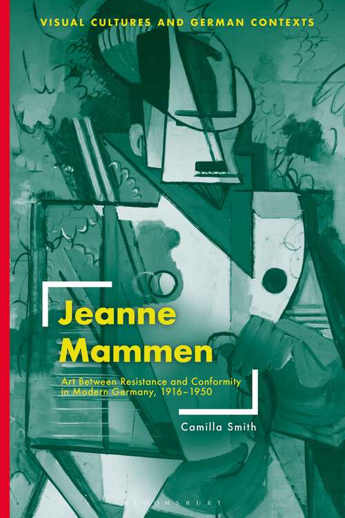 Book cover of Jeanne Mammen: Art Between Resistance and Conformity in Modern Germany, 1916–1950 (Visual Cultures and German Contexts)