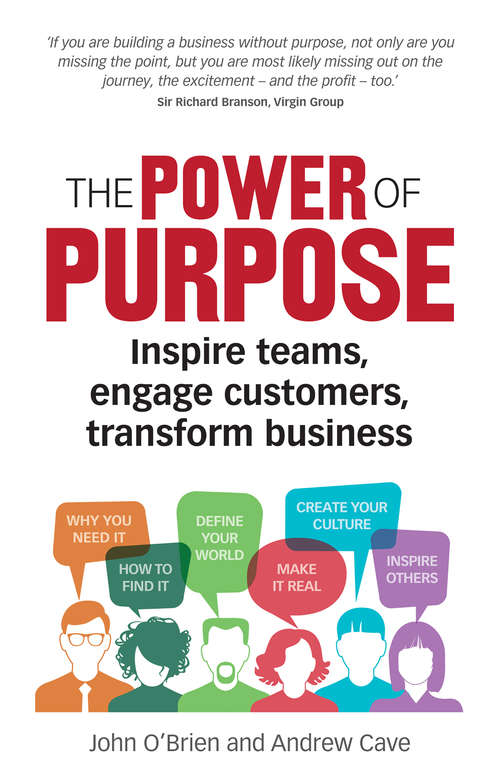 Book cover of Power of Purpose, The: Inspire teams, engage customers, transform business