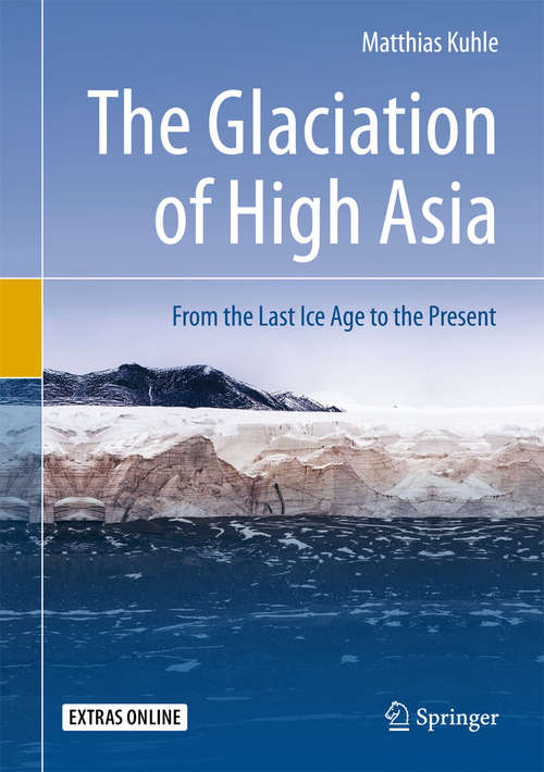 Book cover of The Glaciation of High Asia: From the Last Ice Age to the Present (Earth Sciences In The 21st Century Ser.)