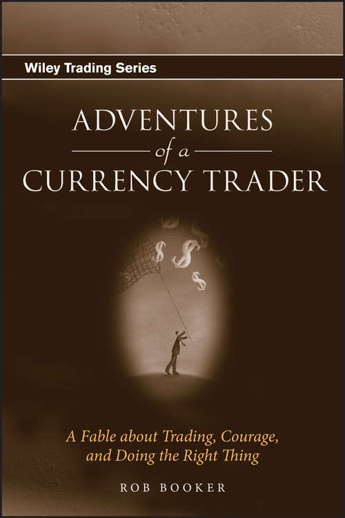 Book cover of Adventures of a Currency Trader: A Fable about Trading, Courage, and Doing the Right Thing (Wiley Trading #286)