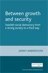 Book cover of Between growth and security: Swedish social democracy from a strong society to a third way (PDF) (Critical Labour Movement Studies)