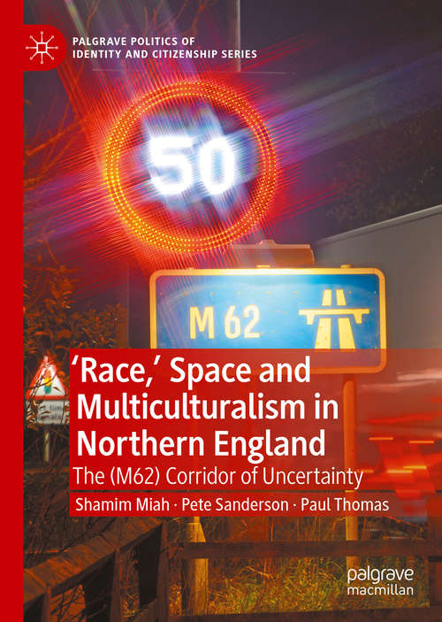 Book cover of 'Race,’ Space and Multiculturalism in Northern England: The (M62) Corridor of Uncertainty (1st ed. 2020) (Palgrave Politics of Identity and Citizenship Series)