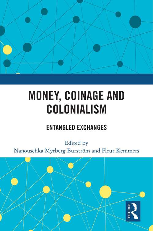 Book cover of Money, Coinage and Colonialism: Entangled Exchanges