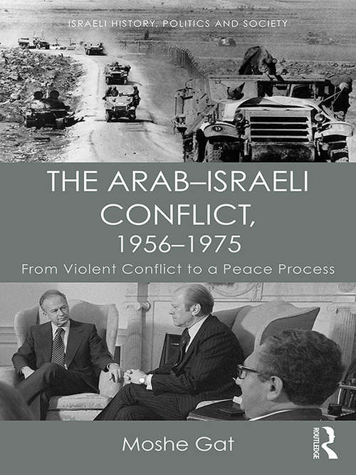 Book cover of The Arab–Israeli Conflict, 1956–1975: From Violent Conflict to a Peace Process (Israeli History, Politics and Society)
