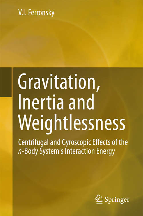 Book cover of Gravitation, Inertia and Weightlessness: Centrifugal and Gyroscopic Effects of the n-Body System's Interaction Energy (1st ed. 2016)