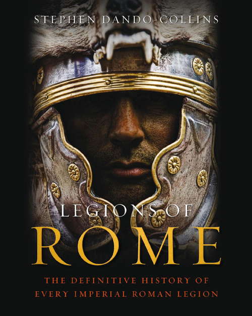 Book cover of Legions of Rome: The definitive history of every Roman legion