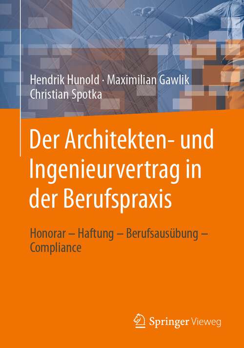 Book cover of Der Architekten- und Ingenieurvertrag in der Berufspraxis: Honorar – Haftung – Berufsausübung – Compliance (1. Aufl. 2022)