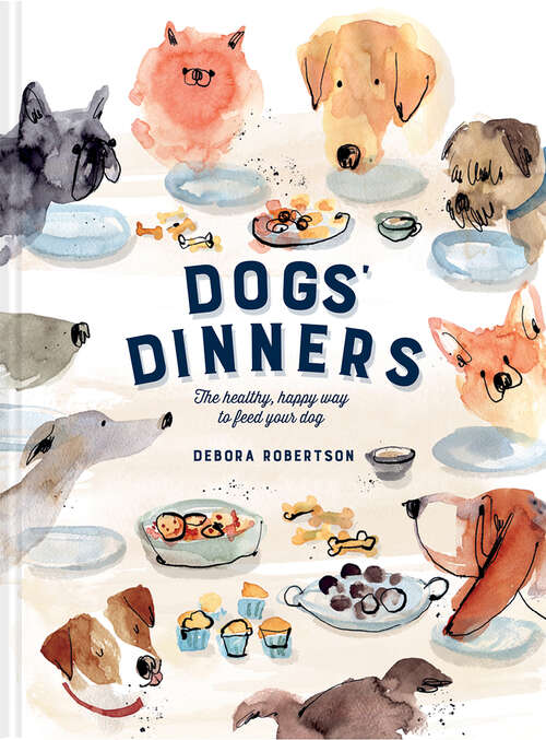 Book cover of Dogs' Dinners: The Healthy, Happy Way To Feed Your Dog (ePub edition)