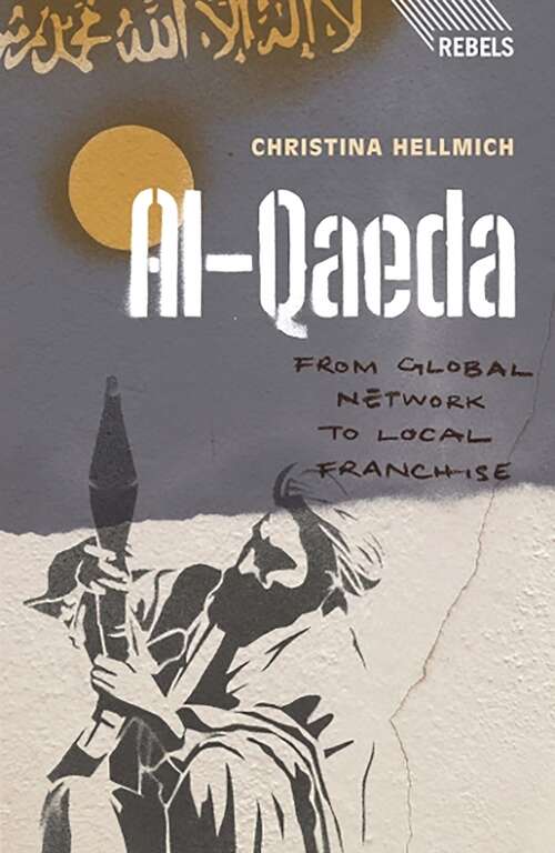 Book cover of Al-Qaeda: From Global Network to Local Franchise (Rebels)