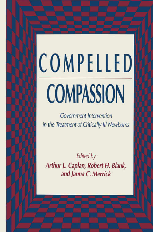 Book cover of Compelled Compassion: Government Intervention in the Treatment of Critically Ill Newborns (1992) (Contemporary Issues in Biomedicine, Ethics, and Society)