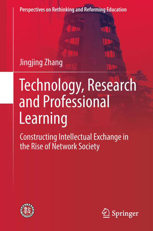 Book cover of Technology, Research and Professional Learning: Constructing Intellectual Exchange in the Rise of Network Society (Perspectives on Rethinking and Reforming Education)