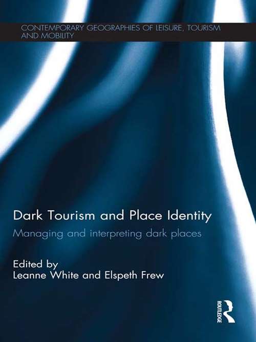Book cover of Dark Tourism and Place Identity: Managing and interpreting dark places (Contemporary Geographies of Leisure, Tourism and Mobility)