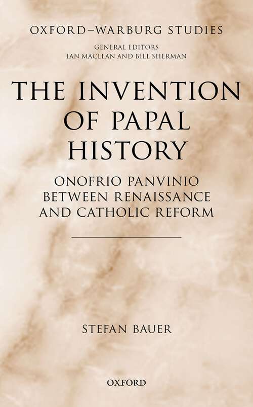 Book cover of The Invention of Papal History: Onofrio Panvinio between Renaissance and Catholic Reform (Oxford-Warburg Studies)