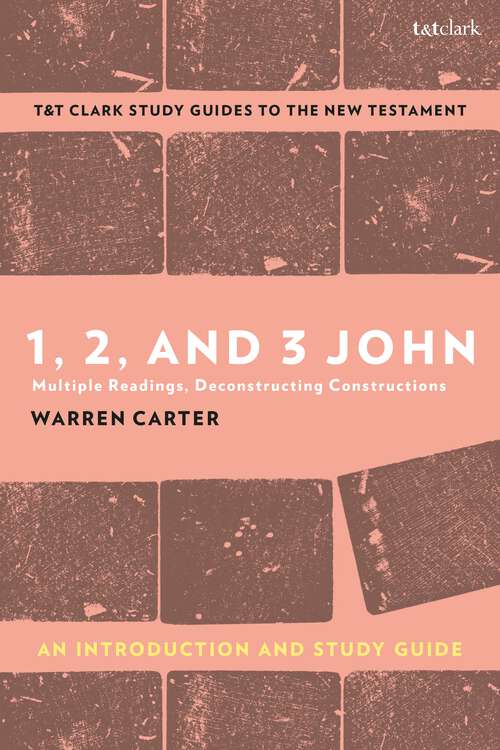 Book cover of 1, 2, and 3 John: Multiple Readings, Deconstructing Constructions (T&T Clark’s Study Guides to the New Testament)