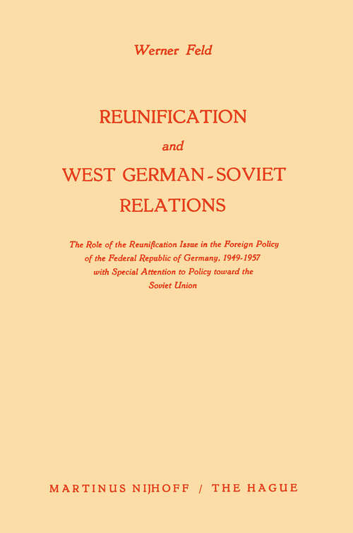 Book cover of Reunification and West German-Soviet Relations: The Role of the Reunification Issue in the Foreign Policy of the Federal Republic of Germany, 1949–1957, with Special Attention to Policy Toward the Soviet Union (1963)