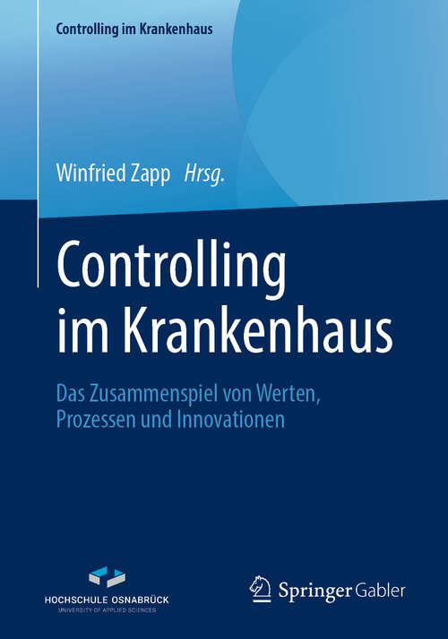 Book cover of Controlling im Krankenhaus: Das Zusammenspiel von Werten, Prozessen und Innovationen (1. Aufl. 2019) (Controlling im Krankenhaus #6)