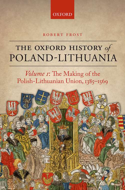 Book cover of The Oxford History of Poland-Lithuania: Volume I (Oxford History of Early Modern Europe)