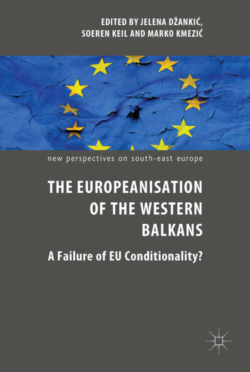 Book cover of The Europeanisation of the Western Balkans: A Failure of EU Conditionality? (1st ed. 2019) (New Perspectives on South-East Europe)