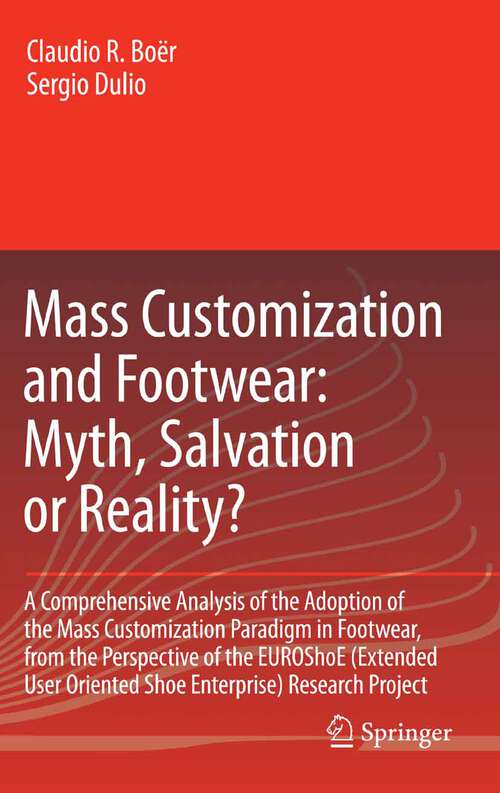 Book cover of Mass Customization and Footwear: A Comprehensive Analysis of the Adoption of the Mass Customization Paradigm in Footwear, from the Perspective of the EUROShoE (Extended User Oriented Shoe Enterprise) Research Project (2007)