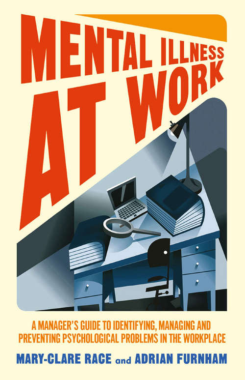 Book cover of Mental Illness at Work: A manager’s guide to identifying, managing and preventing psychological problems in the workplace (2014)