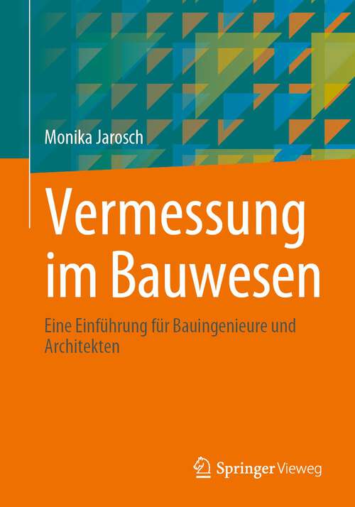 Book cover of Vermessung im Bauwesen: Eine Einführung für Bauingenieure und Architekten (1. Aufl. 2023)