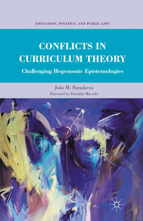 Book cover of Conflicts in Curriculum Theory: Challenging Hegemonic Epistemologies (2011) (Education, Politics and Public Life)