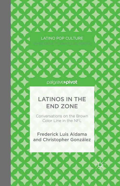 Book cover of Latinos in the End Zone: Conversations on the Brown Color Line in the NFL (2014) (Latino Pop Culture)