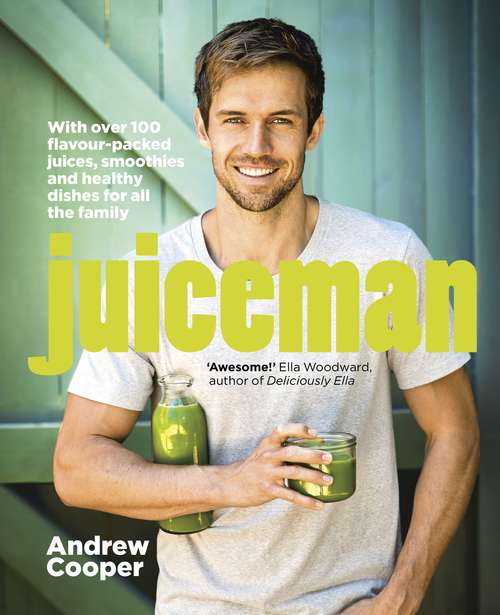 Book cover of Juiceman: Over 100 flavour-packed juices, smoothies and healthy dishes for all the family