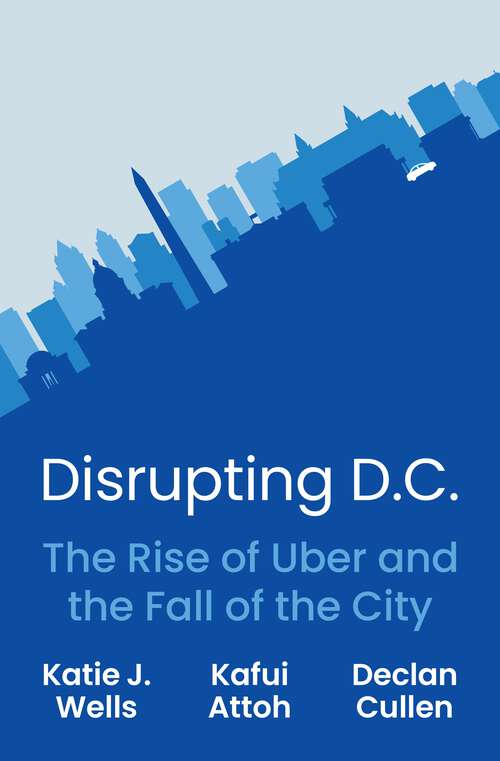 Book cover of Disrupting D.C.: The Rise of Uber and the Fall of the City