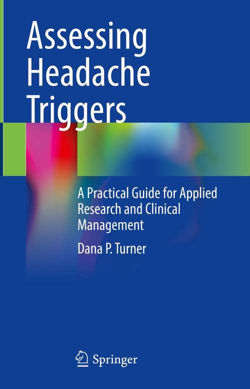 Book cover of Assessing Headache Triggers: A Practical Guide for Applied Research and Clinical Management (1st ed. 2021)