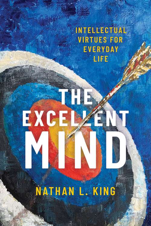 Book cover of The Excellent Mind: Intellectual Virtues for Everyday Life