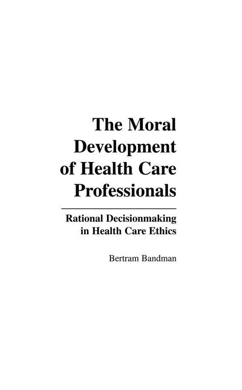 Book cover of The Moral Development of Health Professionals: Rational Decisionmaking in Health Care Ethics