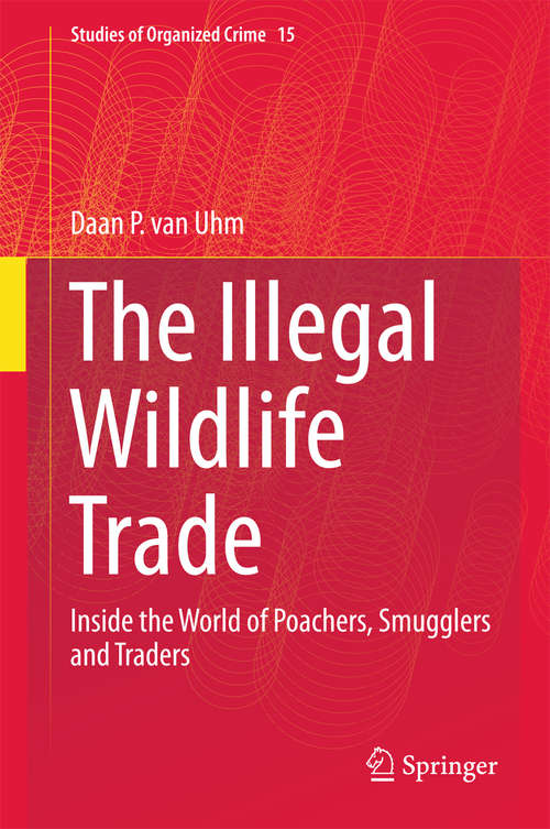 Book cover of The Illegal Wildlife Trade: Inside the World of Poachers, Smugglers and Traders (1st ed. 2016) (Studies of Organized Crime #15)