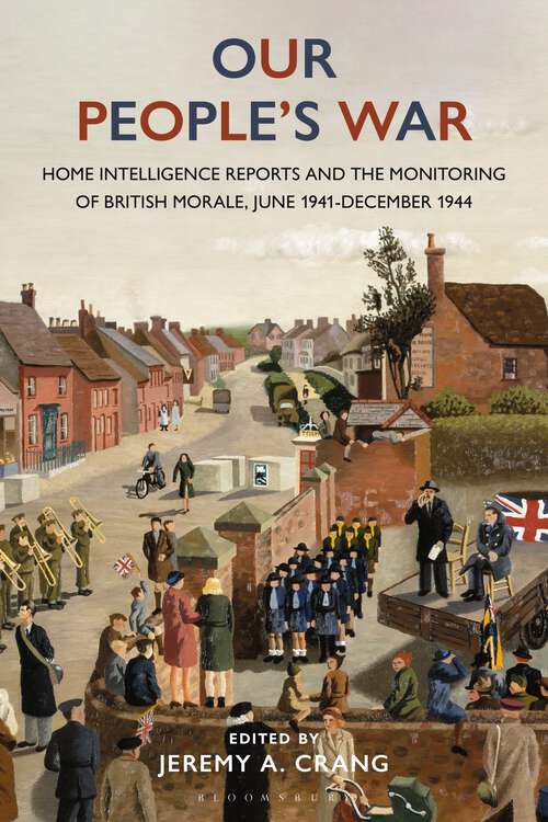 Book cover of Our People’s War: Home Intelligence Reports and the Monitoring of British Morale, June 1941-December 1944