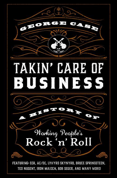 Book cover of Takin' Care of Business: A History of Working People's Rock 'n' Roll