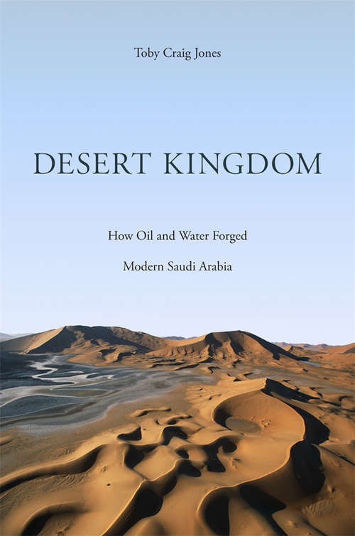 Book cover of Desert Kingdom: How Oil and Water Forged Modern Saudi Arabia