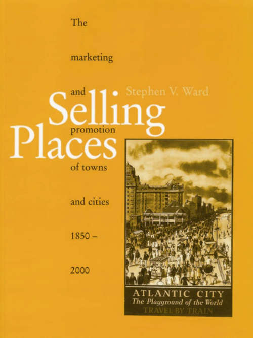 Book cover of Selling Places: The Marketing and Promotion of Towns and Cities 1850-2000 (Planning, History and Environment Series)