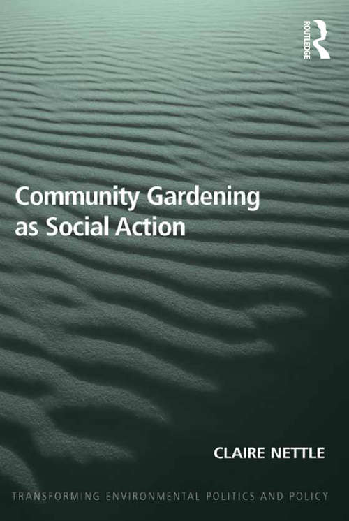 Book cover of Community Gardening as Social Action (Transforming Environmental Politics and Policy #2)