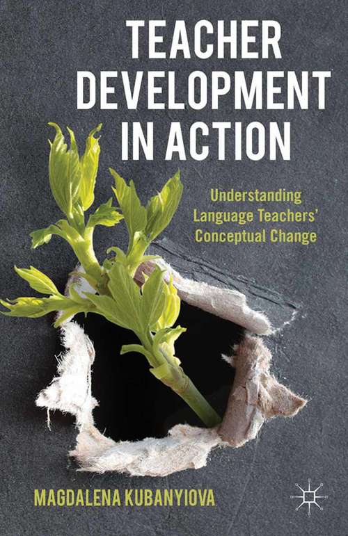 Book cover of Teacher Development in Action: Understanding Language Teachers' Conceptual Change (2012)