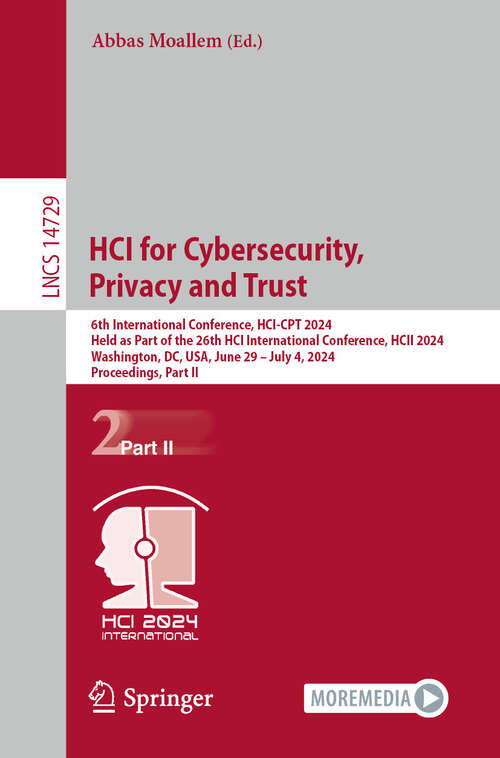 Book cover of HCI for Cybersecurity, Privacy and Trust: 6th International Conference, HCI-CPT 2024, Held as Part of the 26th HCI International Conference, HCII 2024, Washington, DC, USA, June 29–July 4, 2024, Proceedings, Part II (2024) (Lecture Notes in Computer Science #14729)