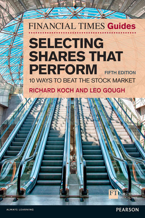 Book cover of Financial Times Guide to Selecting Shares that Perform, The: 10 Ways To Beat The Stock Market (5) (The FT Guides)