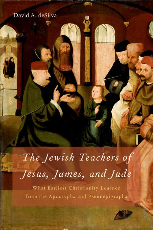 Book cover of The Jewish Teachers of Jesus, James, and Jude: What Earliest Christianity Learned from the Apocrypha and Pseudepigrapha