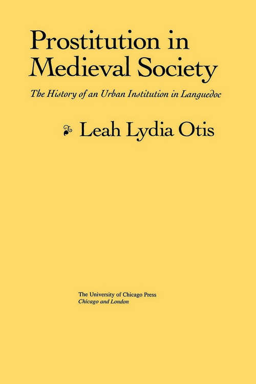 Book cover of Prostitution in Medieval Society: The History of an Urban Institution in Languedoc (Women in Culture and Society)