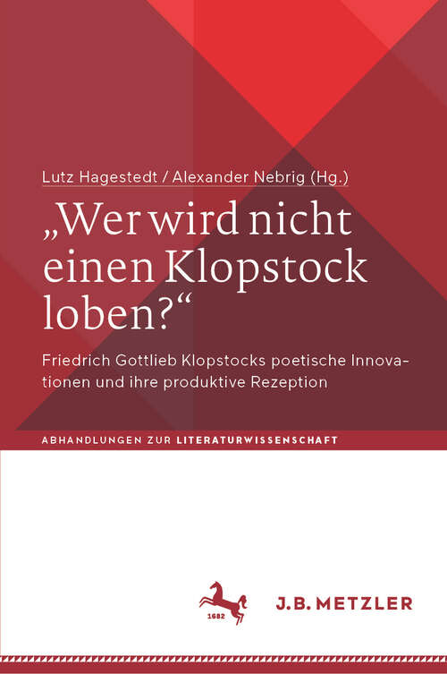 Book cover of „Wer wird nicht einen Klopstock loben?“: Friedrich Gottlieb Klopstocks poetische Innovationen und ihre produktive Rezeption (2024) (Abhandlungen zur Literaturwissenschaft)