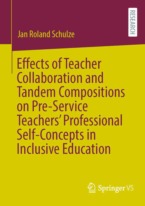 Book cover of Effects of Teacher Collaboration and Tandem Compositions on Pre-Service Teachers’ Professional Self-Concepts in Inclusive Education (2024)