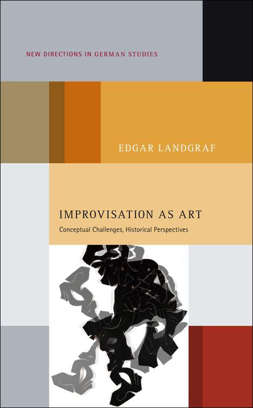 Book cover of Improvisation as Art: Conceptual Challenges, Historical Perspectives (New Directions in German Studies)